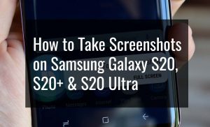 How to Take Screenshots on Galaxy S20/S20+