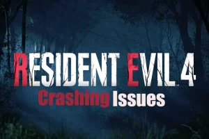Resident Evil 4 Remake Crashing Issues[Working Fixes]