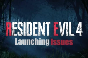 Resident Evil 4 Remake Launching Issues [Working Fixes]